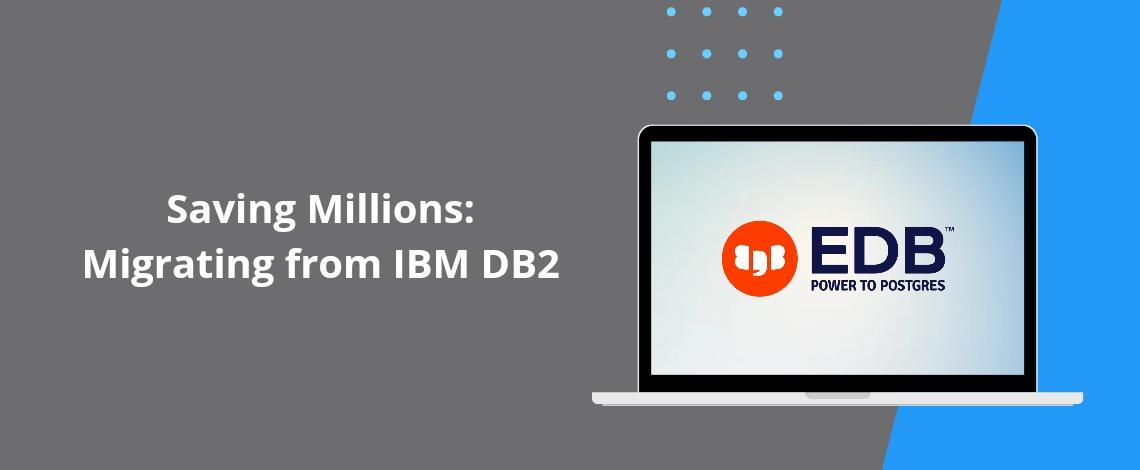 Data Migration from IBM DB2 to PostgreSQL: Save millions